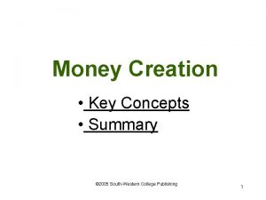 Money Creation Key Concepts Summary 2005 SouthWestern College