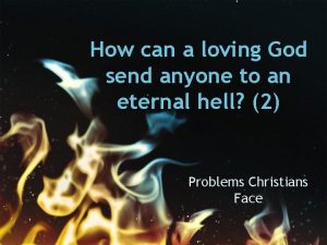 How can a loving God send anyone to