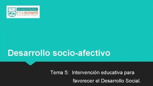 Desarrollo socioafectivo Tema 5 Intervencin educativa para favorecer