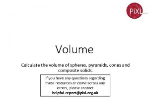 Volume Calculate the volume of spheres pyramids cones