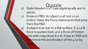 Quizzie nd 1 State Newtons 2 Law algebraically