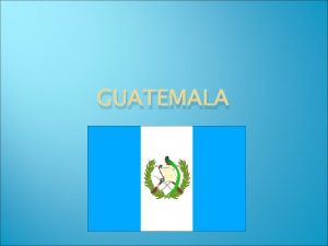 GUATEMALA Type Of Society Guatemala is located in