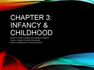 CHAPTER 3 INFANCY CHILDHOOD Section 1 Physical Perceptual