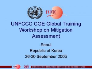 UNFCCC CGE Global Training Workshop on Mitigation Assessment