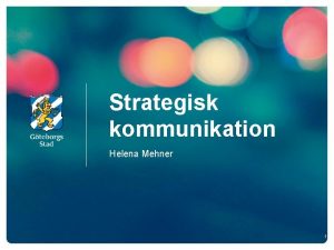 Strategisk kommunikation Helena Mehner 1 Agenda Strategisk kommunikation