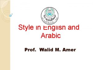Style in English and Arabic Prof Walid M