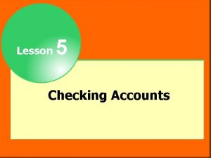 Lesson 5 Checking Accounts Objectives After studying this