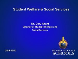 Student Welfare Social Services Dr Cary Grant Director