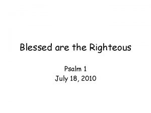 Blessed are the Righteous Psalm 1 July 18