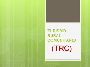 TURISMO RURAL COMUNITARIO TRC QU ES EL TURISMO