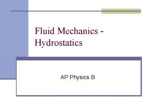 Fluid Mechanics Hydrostatics AP Physics B States of