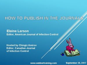 HOW TO PUBLISH IN THE JOURNALS Elaine Larson
