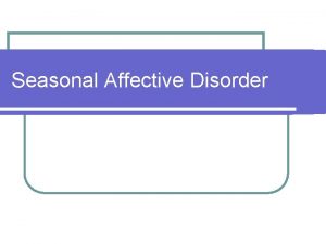 Seasonal Affective Disorder What is SAD l Winter