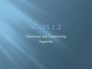 NOTES 1 2 Measuring and Constructing Segments Distance