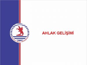 AHLAK GELM Ahlaki geliim kiilik geliiminin en nemli