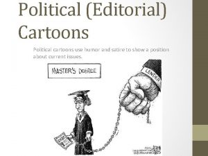 Political Editorial Cartoons Political cartoons use humor and