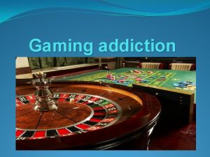 Gaming addiction What is gambling Gambling addiction also