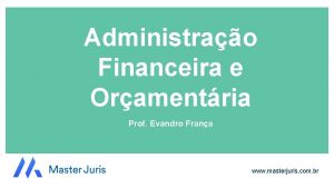 Administrao Financeira e Oramentria Prof Evandro Frana www