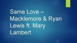 Same Love Macklemore Ryan Lewis ft Mary Lambert