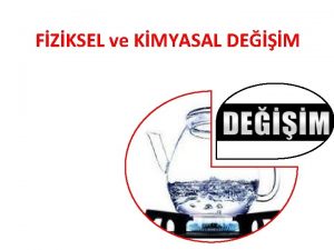 FZKSEL ve KMYASAL DEM Fiziksel ve Kimyasal Deiim