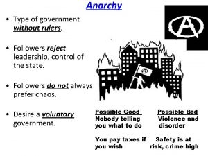 Anarchy Type of government without rulers Followers reject