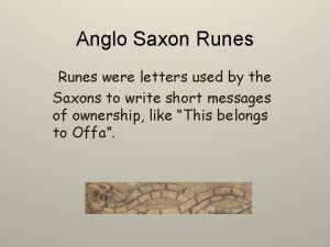 Anglo Saxon Runes were letters used by the