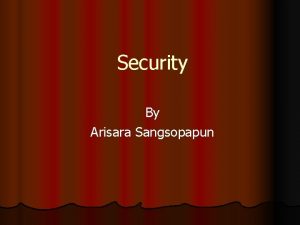 Security By Arisara Sangsopapun Cosc 513 What is