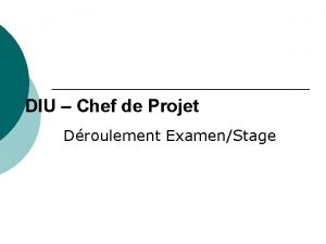 DIU Chef de Projet Droulement ExamenStage OBJECTIFS du