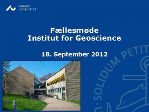 AARHUS UNIVERSITET Fllesmde Institut for Geoscience 18 September