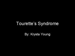 Tourettes Syndrome By Krysta Young What is it