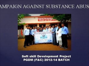 AMPAIGN AGAINST SUBSTANCE ABUS Soft skill Development Project