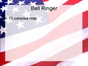 Bell Ringer 13 colonies map Bell Ringer 1