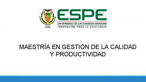 MAESTRA EN GESTIN DE LA CALIDAD Y PRODUCTIVIDAD