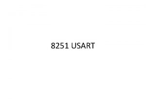 8251 USART Features 8251 A is a USART
