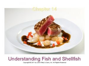 Chapter 14 Understanding Fish and Shellfish Copyright 2011