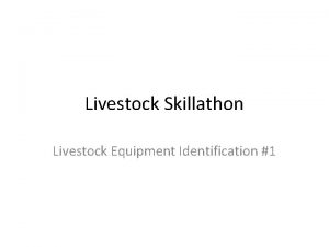 Livestock Skillathon Livestock Equipment Identification 1 1 Allinone