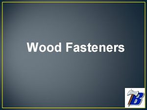 Wood Fasteners What fastener is best to use