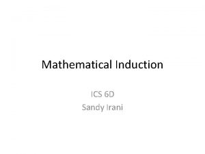 Mathematical Induction ICS 6 D Sandy Irani Induction