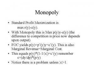 Monopoly Standard Profit Maximization is max rycy With