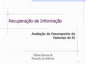 Recuperao de Informao Avaliao de Desempenho de Sistemas