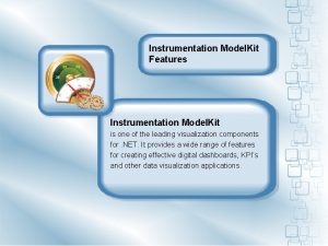 Instrumentation Model Kit Features Instrumentation Model Kit is