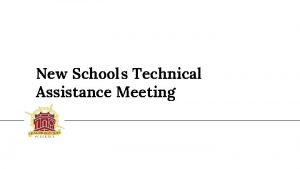 New Schools Technical Assistance Meeting Hello Thank you