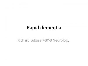 Rapid dementia Richard Lukose PGY3 Neurology 54 yo