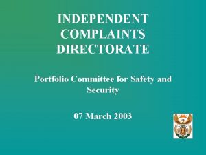 INDEPENDENT COMPLAINTS DIRECTORATE Portfolio Committee for Safety and