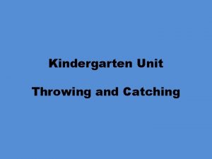 Kindergarten Unit Throwing and Catching Kindergarten Unit Throwing
