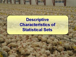 Descriptive Characteristics of Statistical Sets Parameters describe characteristic