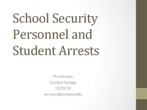 School Security Personnel and Student Arrests Tim Servoss