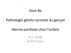 Item 8 a Pathologie gnitoscrotale du garon Hernie