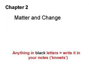 Chapter 2 Matter and Change Anything in black