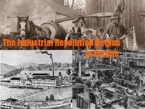 The Industrial Revolution Begins in Europe Agricultural Revolution